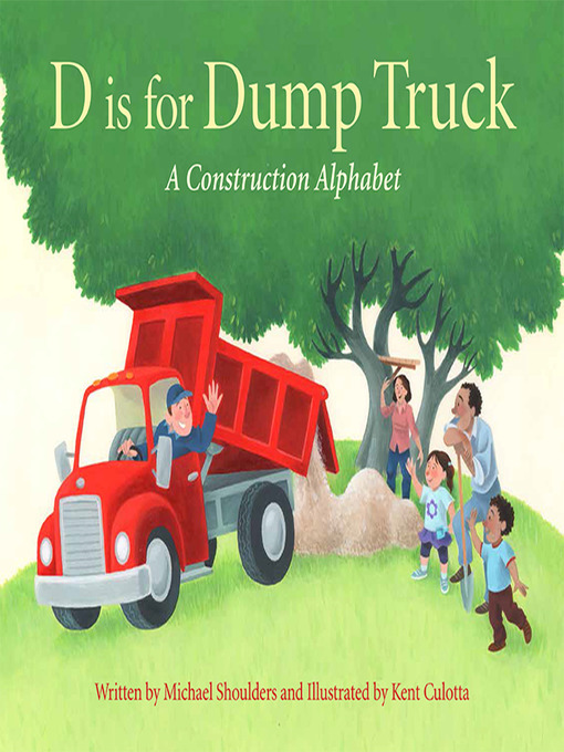 Title details for D Is for Dump Truck: A Construction Alphabet by Michael Shoulders - Available